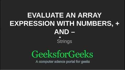 Evaluate an array expression with numbers, + and – | GeeksforGeeks