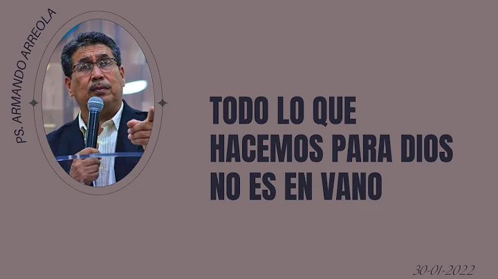 LO QUE HACEMOS PARA DIOS NO ES EN VANO - PS. ARMAN...