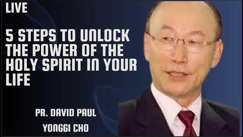 5 Steps to unlock the power of the holy spirit in your life - Pr. David Paul Yonggi Cho