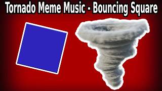 Bouncing Square - Tornado Meme Music