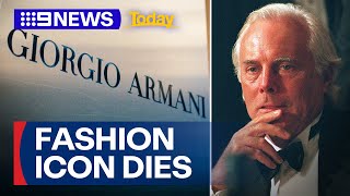 Iconic Italian fashion designer Giorgio Armani dead at 91 | 9 News Australia