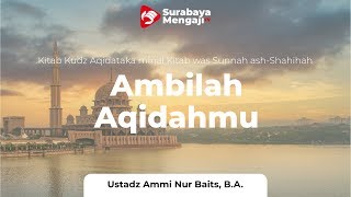 Ambillah Aqidahmu (10) : Tauhid Asma' wa Shifat Bag. 2 - Ustadz Ammi Nur Baits, B.A.