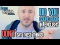 Are YOU BEING RUDE in English!? - Don't say this!