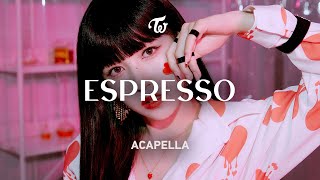 TWICE 「ESPRESSO」 Acapella