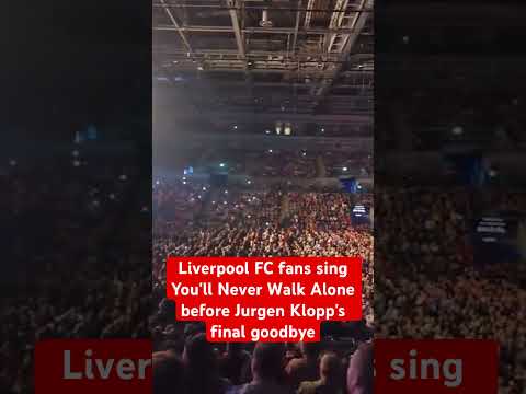Liverpool FC Fans Sing You Ll Never Walk Alone Before Jurgen Klopp S Final Goodbye LFC
