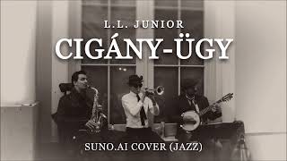 L.L. Junior - Cigány-ügy (Suno.AI Jazz Cover)