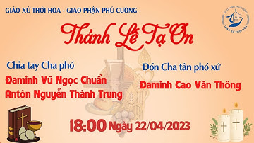 THÁNH LỄ TẠ ƠN CHIA TAY CHA PHÓ ĐAMINH CHUẨN & ANTÔN TRUNG - ĐÓN CHA TÂN PHÓ XỨ ĐAMINH THÔNG