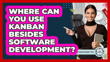 Where Can You Use Kanban Besides Software Development? - The Time Management Pro