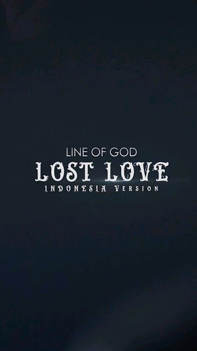 Line Of God - Lost Love (Indonesia Version)