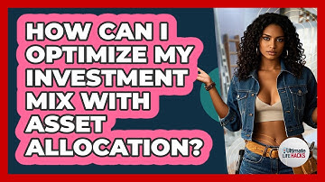How Can I Optimize My Investment Mix With Asset Allocation? - Ultimate Life Hacks