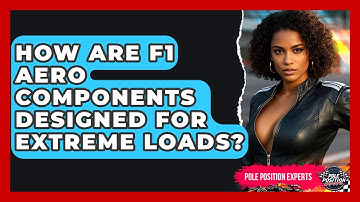 How Are F1 Aero Components Designed For Extreme Loads? - Pole Position Experts