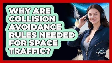 Why Are Collision Avoidance Rules Needed For Space Traffic?