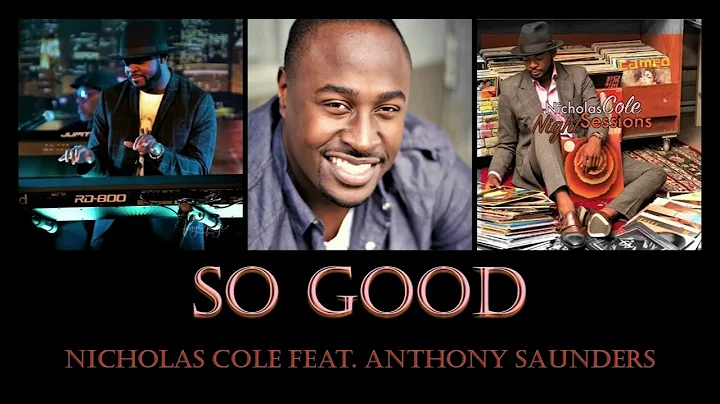 NICHOLAS COLE ft  ANTHONY SAUNDERS    "So Good"   ...