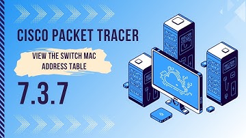 Cisco Packet Tracer - 7.3.7 Lab - View the Switch MAC Address Table