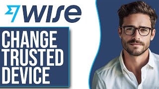 How To Change Trusted Or Registered Device In Wise (2025 UPDATE)