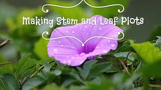 Making and Stem and Leaf Plots