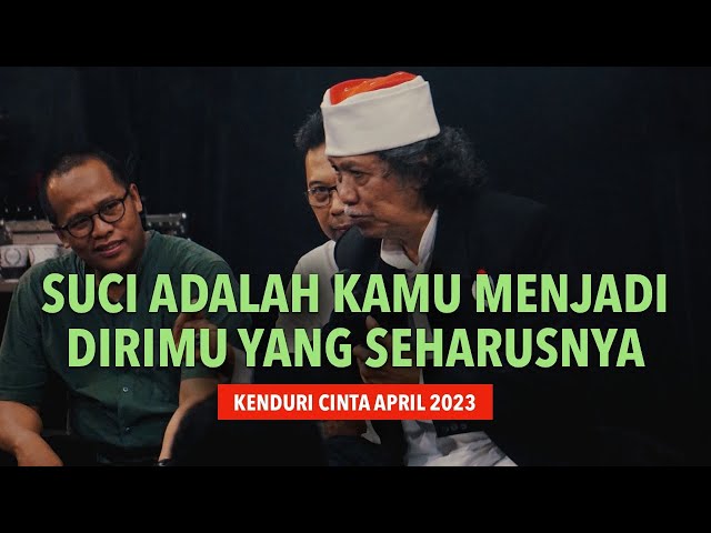 Mbah Nun: Suci Adalah Kamu Menjadi Dirimu Yang Seharusnya | Kenduri Cinta April 2023 class=