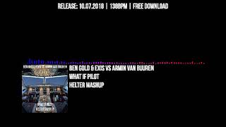 Ben Gold & Exis vs Armin van Buuren - What If Pilot (Helter Mashup)