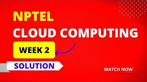 NPTEL Cloud Computing Week 2 Assignment Answers 2023 | Sikshapath Blog