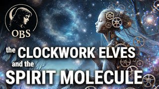 The Clockwork Elves and the Spirit Molecule - Occult Bedtime Stories Ep 2
