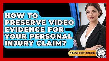 How To Preserve Video Evidence For Your Personal Injury Claim? - Personal Injury Law Gurus