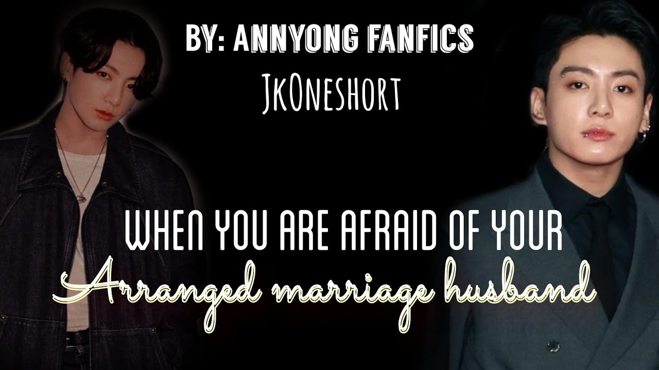 When you are afraid of your arranged marriage husband| Jungkook fanfiction | JkOneshort