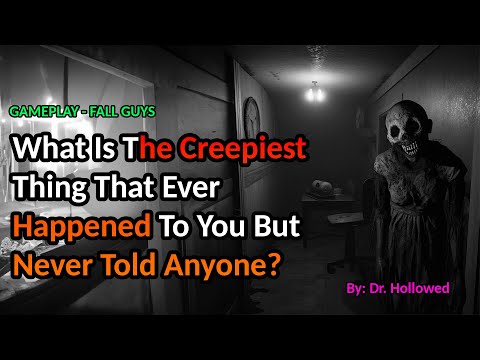 What Is The Creepiest Thing That Ever Happened To You But Never Told Anyone? | FALL GUYS