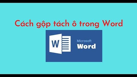 Cách gộp tách ô trong Word
