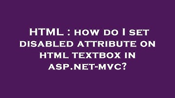 HTML : how do I set disabled attribute on html textbox in asp.net-mvc?
