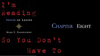 I'm Reading House Of Leaves So You Don't Have To - Chapter 8