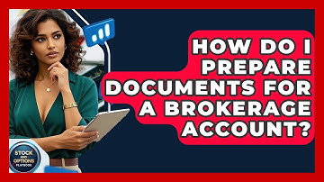 How Do I Prepare Documents For A Brokerage Account? - Stock and Options Playbook