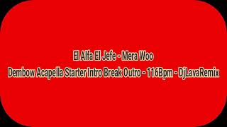 El Alfa El Jefe   Mera Woo   Dembow Acapella Starter Intro Break Outro   116Bpm   DjLavaRemix