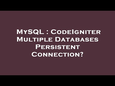 MySQL : CodeIgniter Multiple Databases Persistent Connection?