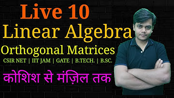 Orthogonal Matrices in Linear Algebra -10|csir net maths | IIT jam | BSc | BTech | MSC |nbhmMATHlive