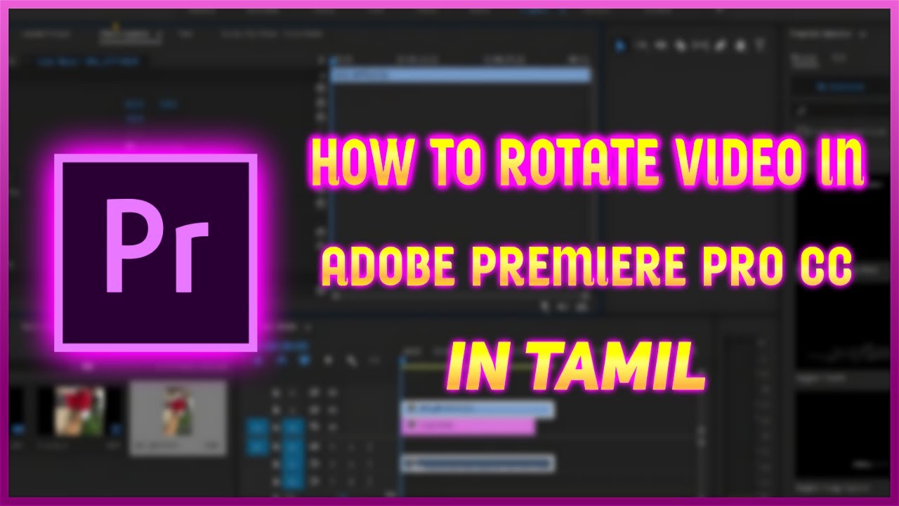 HOW TO ROTATE VIDEO IN ADOBE PREMIERE PRO CC || IN TAMIL || 