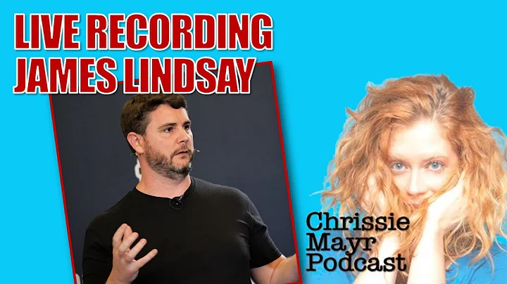 LIVE Chrissie Mayr Podcast w/ James Lindsay! Tim P...