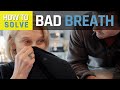 How to SOLVE: Bad Breath