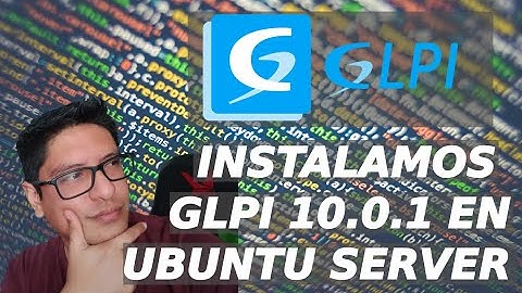 Instalación de GLPI 10.0.1 sobre Ubuntu server 22.04 | Canaltic.pe