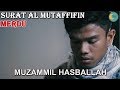 Bacaan Quran Merdu Surah Al Mutaffifin سورة المطففين - Muzammil Hasballah (2018)