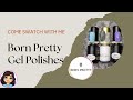 Born Pretty Gel Polishes  / Come Swatch With Me!