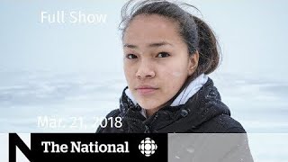 Watch The National for Wednesday March 21, 2018 — Zuckerberg, NAFTA, Young Activist