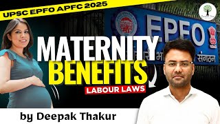 Maternity Benefit Act | Labour Laws | UPSC EPFO APFC 2025 | by Deepak Thakur