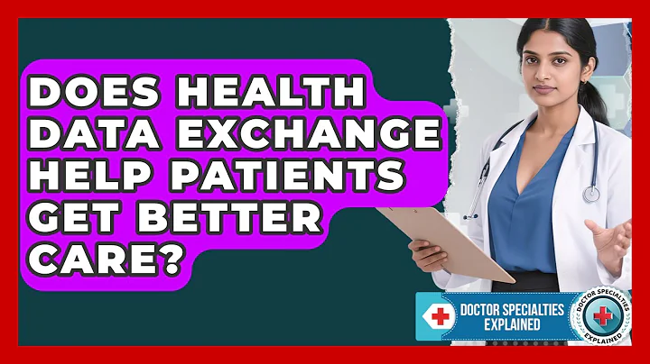 Does Health Data Exchange Help Patients Get Better Care? | Doctor Specialties Explained News