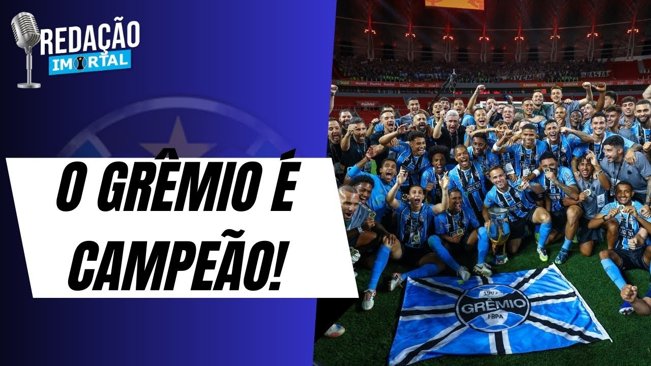 GRÊMIO CAMPEÃO! REPERCUSSÃO DO TÍTULO DO IMORTAL | OS DESTAQUES GREMISTAS | REDAÇÃO IMORTAL