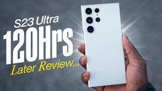 Samsung Galaxy S23 Ultra 120 HOURS LATER REVIEW - The PHONE to BEAT!