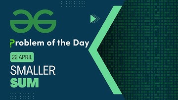 Smaller Sum | 22 April POTD | C++ | Geeks for Geeks Problem of the Day