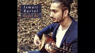 İsmail Kartal - Galanın Dibinde Yayılır Kazlar/Marifetema/Galtı (Official Audio)