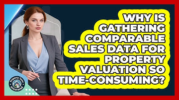Why Is Gathering Comparable Sales Data For Property Valuation So Time-consuming?