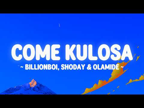 COME KULOSA - @Billionboi @officialshoday  & @OlamideBaddosneh lyrics