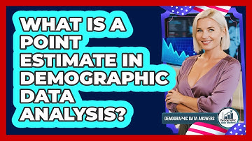 What Is A Point Estimate In Demographic Data Analysis? - Demographic Data Answers
